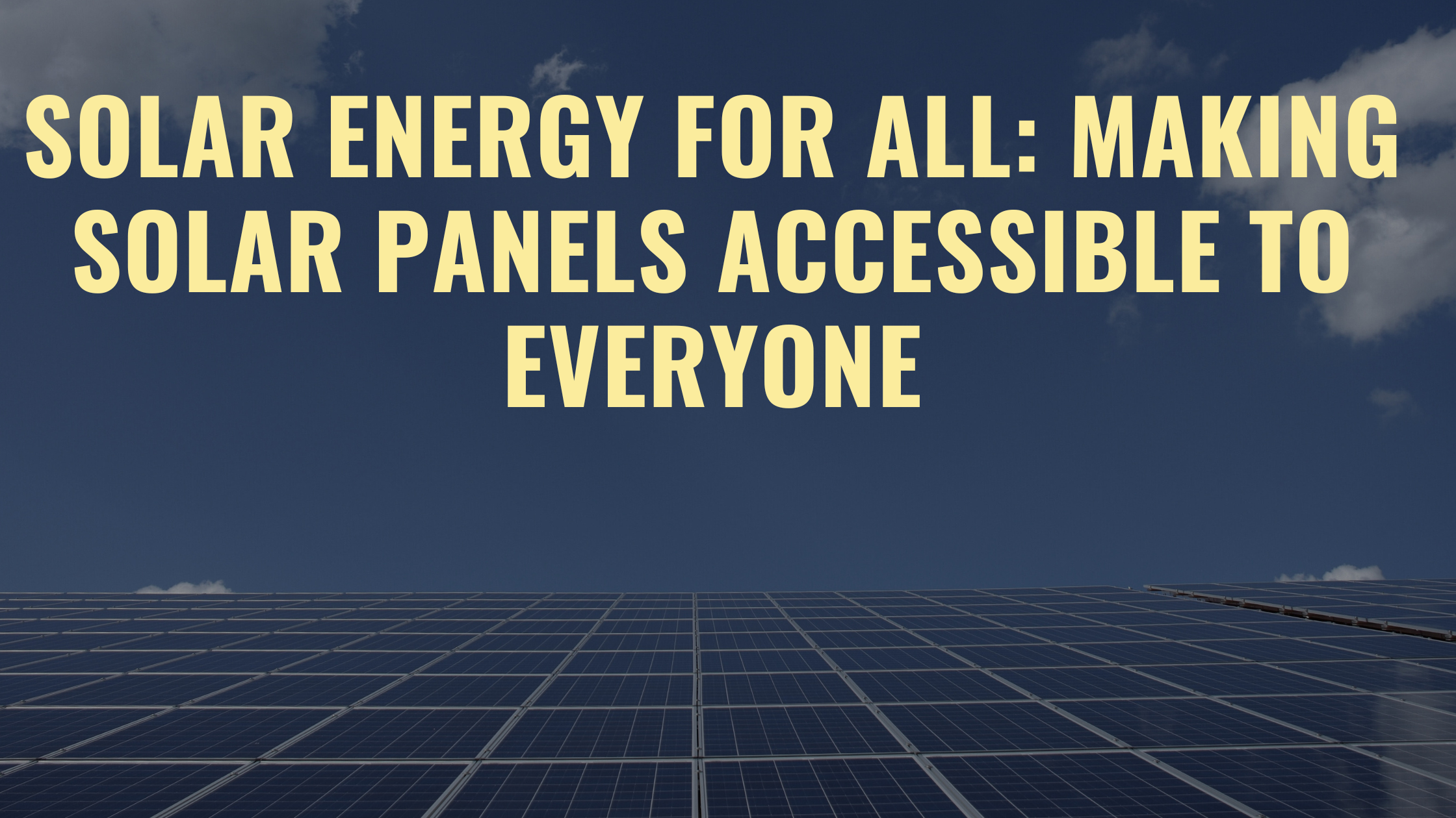 Solar Energy for All: Making Solar Panels Accessible to Everyone